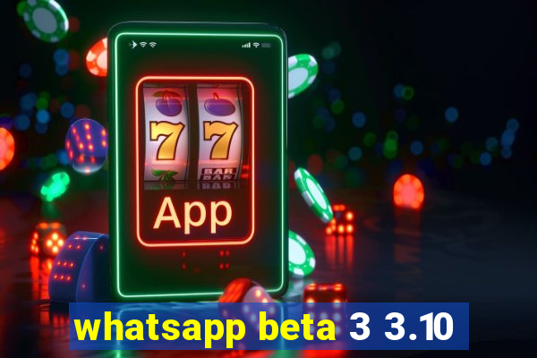 whatsapp beta 3 3.10